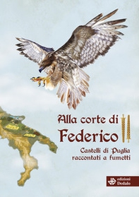Alla corte di Federico II. Castelli di Puglia raccontati a fumetti - Librerie.coop