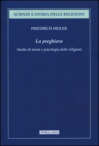La preghiera. Studio di storia e psicologia delle religioni - Librerie.coop