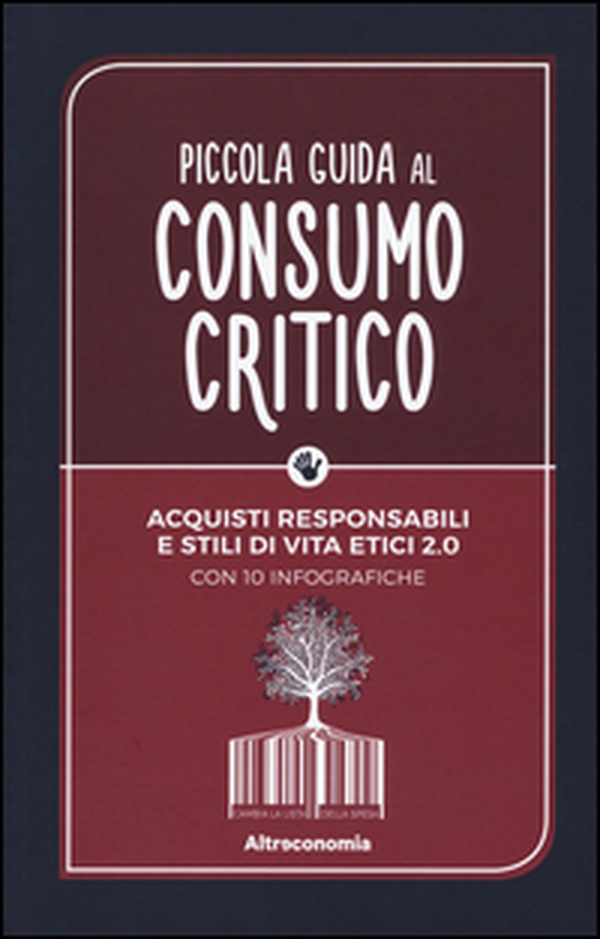 Piccola guida al consumo critico. Acquisti responsabili e stili di vita etici 2.0 - Librerie.coop Piccola guida al consumo critico. Acquisti responsabili e stili di vita etici 2.0 - Librerie.coop