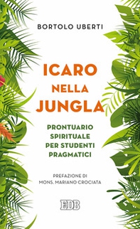 Icaro nella Jungla. Prontuario spirituale per studenti pragmatici - Librerie.coop