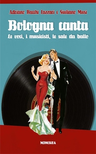 Bologna canta. Le voci, i musicisti, le sale da ballo - Librerie.coop