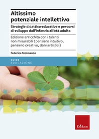 Altissimo potenziale intellettivo. Strategie didattico-educative e percorsi di sviluppo dall'infanzia all'età adulta - Librerie.coop