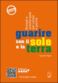 Guarire con il sole e la terra. Rimedi e autoterapie per corpo e psiche - Librerie.coop