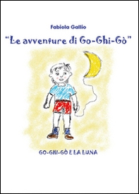 Go-Ghi-Gò e la luna. Le avventure di Go-Ghi-Gò - Librerie.coop