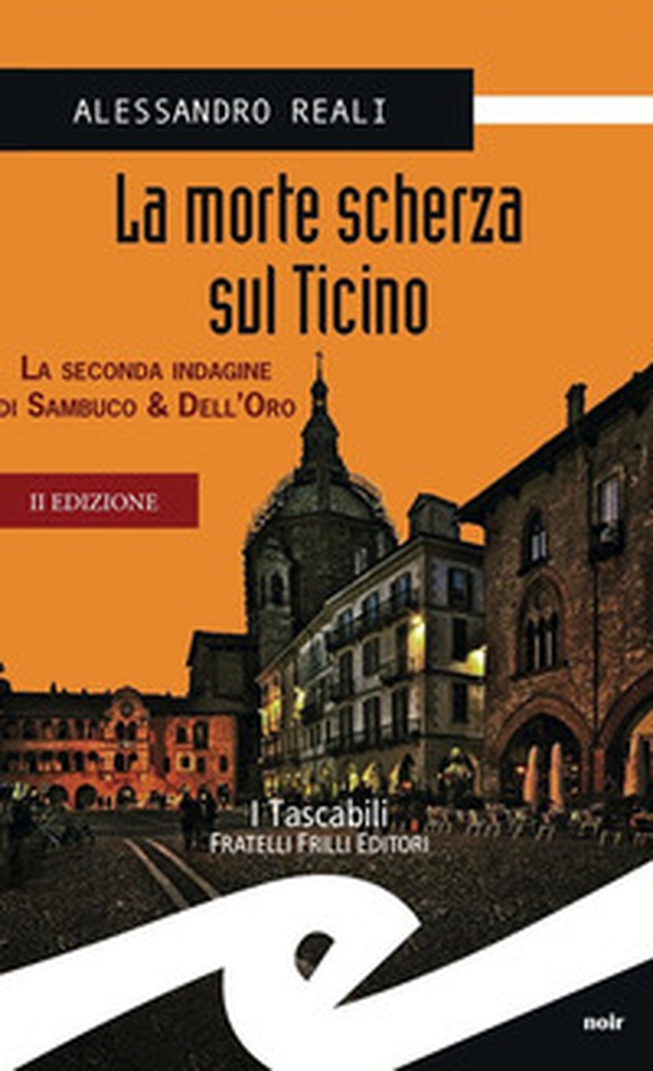 La morte scherza sul Ticino. La seconda indagine di Sambuco & Dell'Oro - Librerie.coop La morte scherza sul Ticino. La seconda indagine di Sambuco & Dell'Oro - Librerie.coop