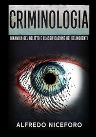 Criminologia. Dinamica del delitto e classificazione dei delinquenti - Librerie.coop