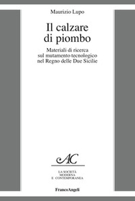 Il calzare di piombo. Materiali di ricerca sul mutamento tecnologico nel Regno delle Due Sicilie - Librerie.coop