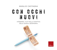 Con occhi nuovi. Integrare i film nella didattica della scuola secondaria - Librerie.coop Con occhi nuovi. Integrare i film nella didattica della scuola secondaria - Librerie.coop