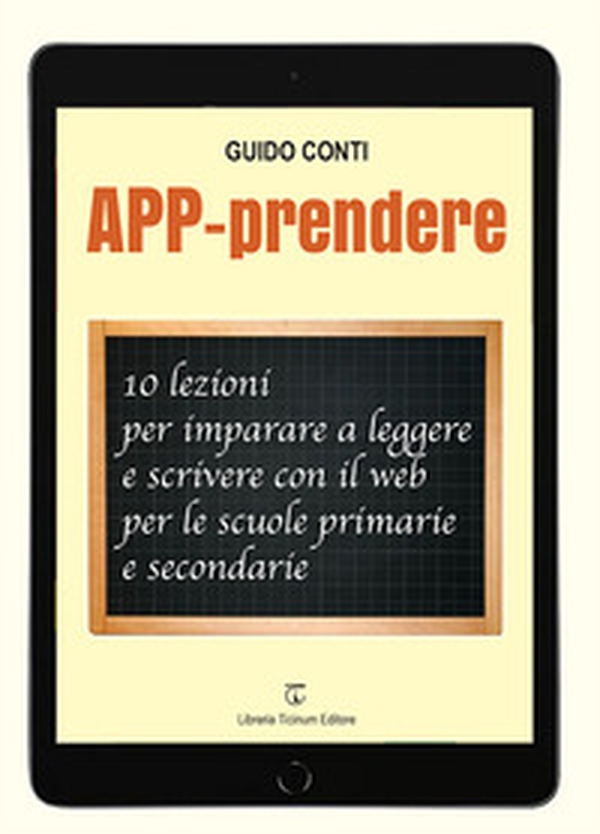 APP-prendere. 10 lezioni per imparare a leggere e scrivere con il web per le scuole primarie e secondarie - Librerie.coop APP-prendere. 10 lezioni per imparare a leggere e scrivere con il web per le scuole primarie e secondarie - Librerie.coop