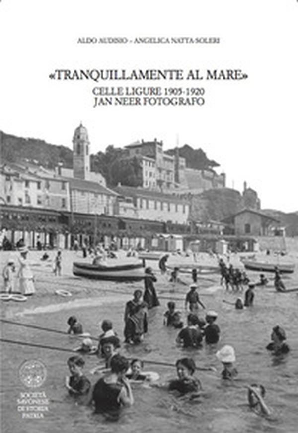 Tranquillamente al mare. Celle ligure 1905 -1920. Jan Neer fotografo - Librerie.coop Tranquillamente al mare. Celle ligure 1905 -1920. Jan Neer fotografo - Librerie.coop