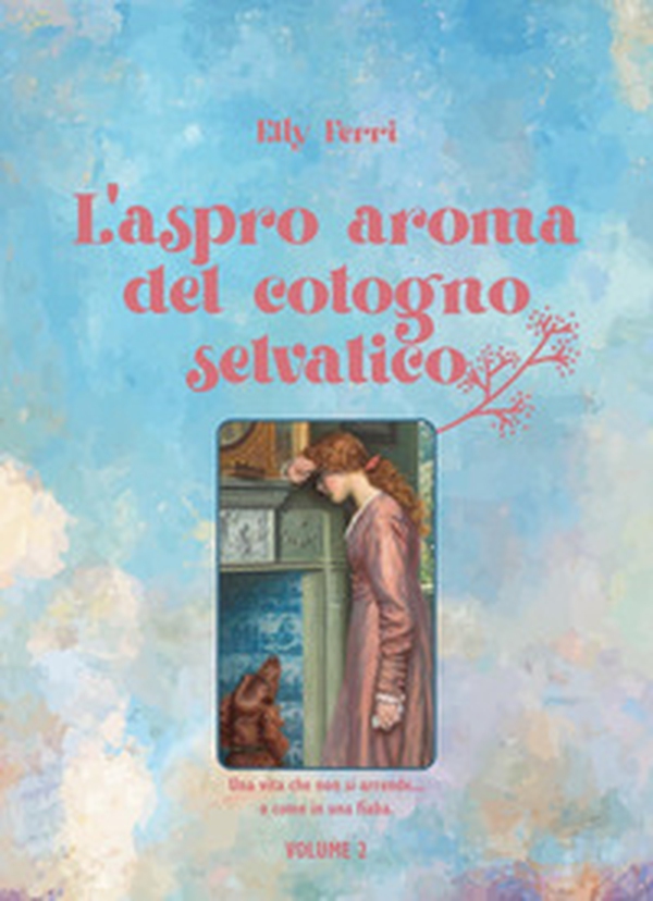 L'aspro aroma del cotogno selvatico... - Vol. 2 - Librerie.coop L'aspro aroma del cotogno selvatico... - Vol. 2 - Librerie.coop