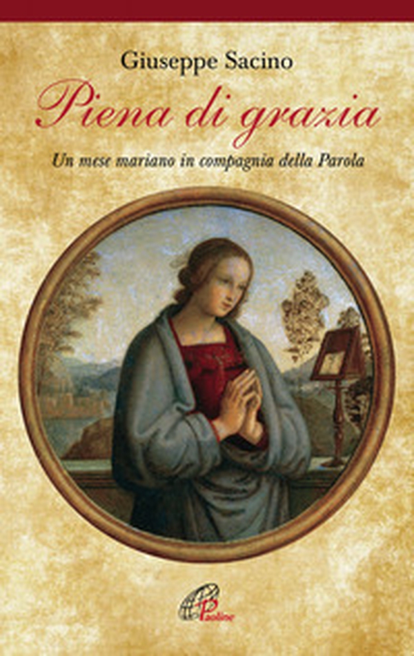 Piena di grazia. Un mese mariano in compagnia della parola - Librerie.coop Piena di grazia. Un mese mariano in compagnia della parola - Librerie.coop