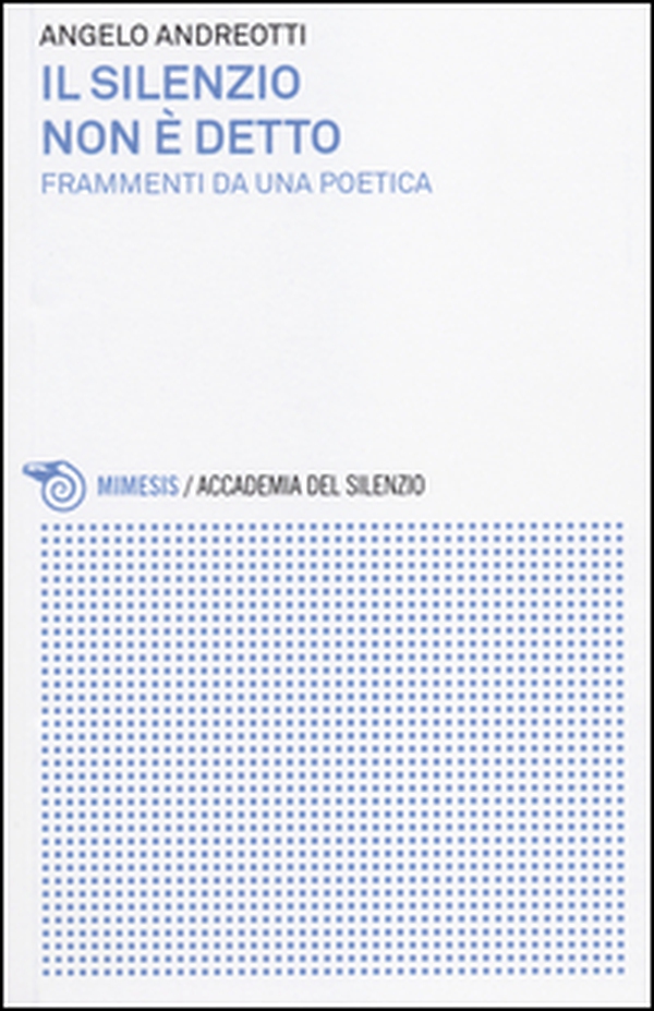 Il silenzio non è detto. Frammenti da una poetica - Librerie.coop Il silenzio non è detto. Frammenti da una poetica - Librerie.coop
