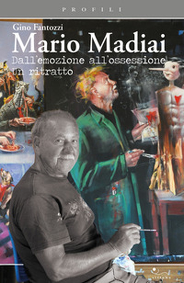 Mario Madiai. Dall'emozione all'ossessione. Un ritratto - Librerie.coop Mario Madiai. Dall'emozione all'ossessione. Un ritratto - Librerie.coop
