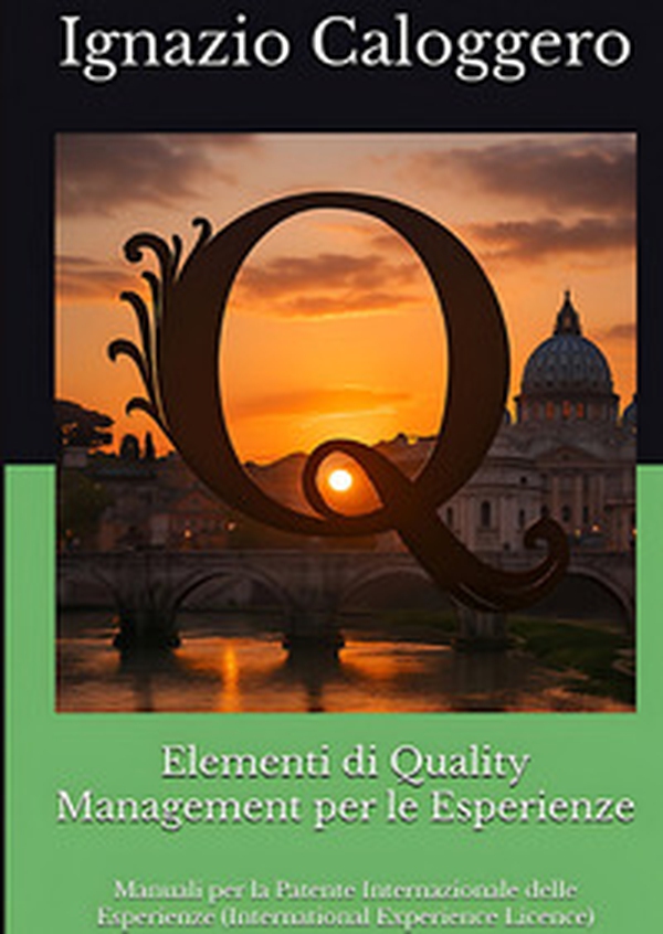 Elementi di quality management per le esperienze. Manuali per la Patente Internazionale delle Esperienze (International Experience Licence) - Librerie.coop