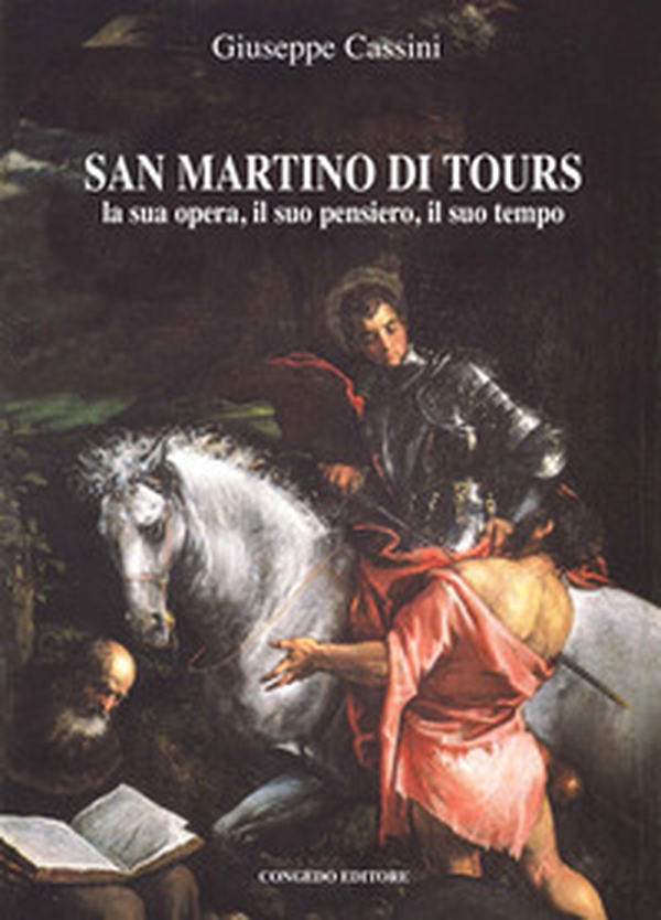San Martino di Tours. La sua opera, il suo pensiero, il suo tempo - Librerie.coop San Martino di Tours. La sua opera, il suo pensiero, il suo tempo - Librerie.coop