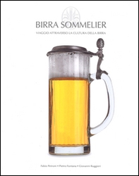 Birra Sommelier. Viaggio attraverso la cultura della birra - Librerie.coop Birra Sommelier. Viaggio attraverso la cultura della birra - Librerie.coop