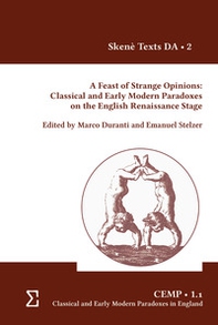 a feast of strange opinions: classical and early modern paradoxes on the English Renaissance stage - Librerie.coop