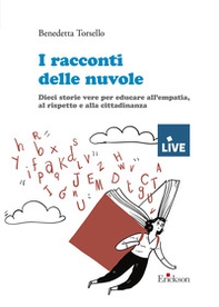 I racconti delle nuvole. Dieci storie vere per educare all'empatia, al rispetto e alla cittadinanza (Titolo venduto esclusivamente sul sito dell'editore) - Librerie.coop