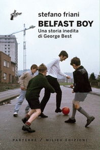 Belfast boy. Una storia inedita di George Best - Librerie.coop