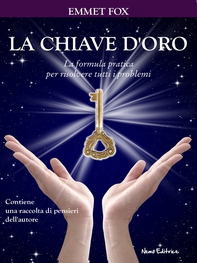 La chiave d'oro. La formula pratica per risolvere tutti i problemi - Librerie.coop La chiave d'oro. La formula pratica per risolvere tutti i problemi - Librerie.coop