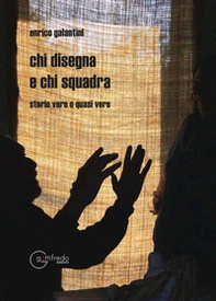 Chi disegna e chi squadra. Storie vere o quasi vere - Librerie.coop