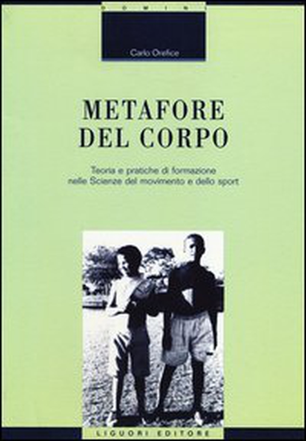 Metafore del corpo. Teoria e pratiche di formazione nelle scienze del movimento e dello sport - Librerie.coop Metafore del corpo. Teoria e pratiche di formazione nelle scienze del movimento e dello sport - Librerie.coop