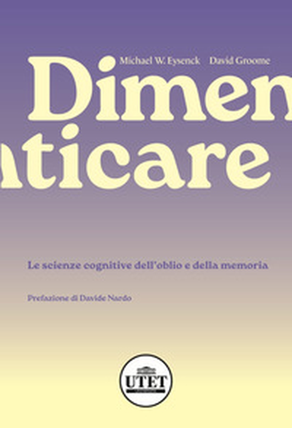 Dimenticare. Le scienze cognitive dell'oblio e della memoria - Librerie.coop
