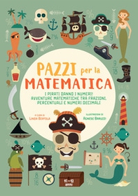 I pirati danno i numeri! Avventure matematiche tra frazioni, percentuali e numeri decimali. Pazzi per la matematica. Con adesivi - Librerie.coop