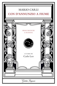 Con D'Annunzio a Fiume. Prose belliche e fiumane - Librerie.coop