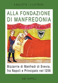 Alla fondazione di Manfredonia. Bizzarrìe di Manfredi di Svevia, fra Napoli e principato nel 1256 - Librerie.coop