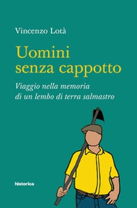 Uomini senza cappotto. Viaggio nella memoria di un lembo di terra salmastro - Librerie.coop