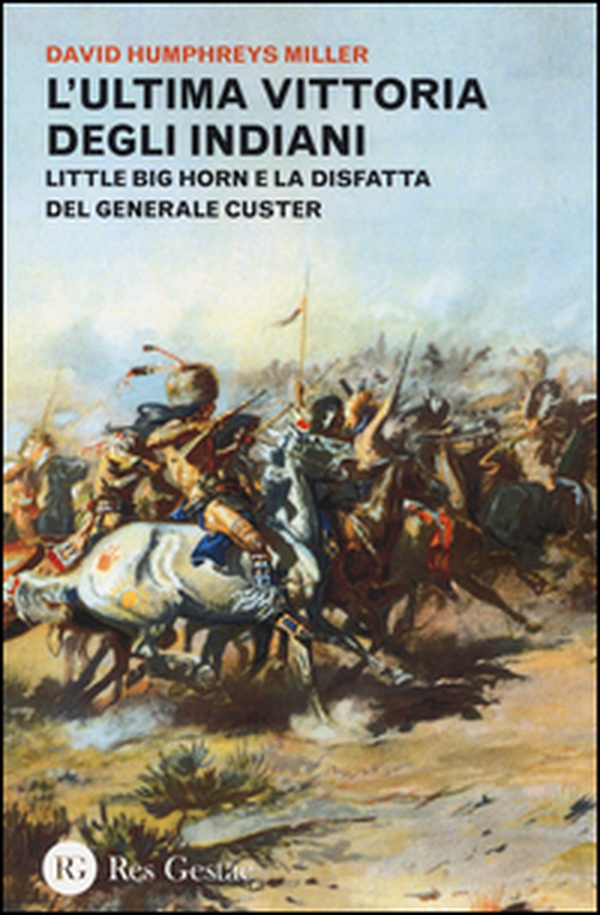 L'ultima vittoria degli indiani. Little Big Horn e la disfatta del generale Custer - Librerie.coop L'ultima vittoria degli indiani. Little Big Horn e la disfatta del generale Custer - Librerie.coop