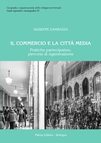 Il commercio e la città media. Pratiche partecipative, percorsi di rigenerazione - Librerie.coop