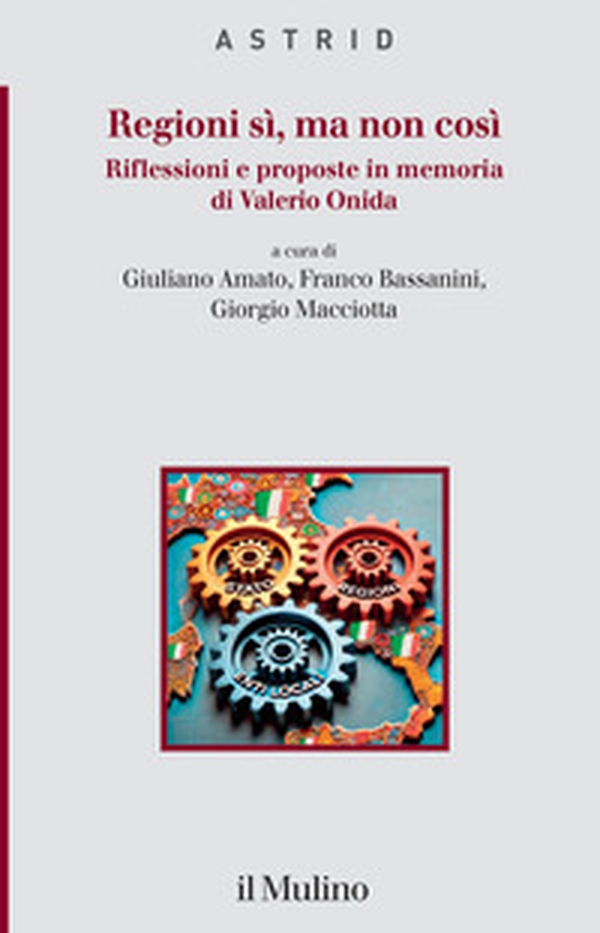 Regioni sì, ma non così. Riflessioni e proposte in memoria di Valerio Onida - Librerie.coop Regioni sì, ma non così. Riflessioni e proposte in memoria di Valerio Onida - Librerie.coop