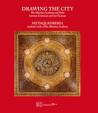 Drawing the city. The Albertina Academy and Turin between ecleticism and art nouveau. Metaquadreria students' work of the Albertina Academy - Librerie.coop
