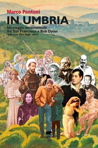 In Umbria. Un viaggio sentimentale fra San Francesco e Bob Dylan (per non dire degli altri) - Librerie.coop