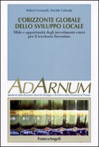 L'orizzonte globale dello sviluppo locale. Sfide e opportunità degli investimenti esteri per il territorio fiorentino - Librerie.coop