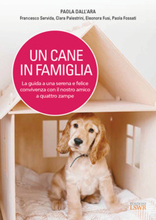 Un cane in famiglia. La guida a una serena e felice convivenza con il nostro amico a quattro zampe - Librerie.coop Un cane in famiglia. La guida a una serena e felice convivenza con il nostro amico a quattro zampe - Librerie.coop
