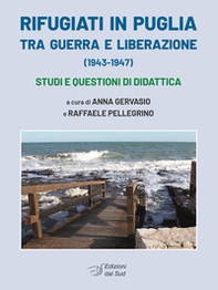 Rifugiati in Puglia tra guerra e Liberazione (1943-1947). Studi e questioni di didattica - Librerie.coop