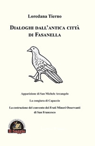 Dialoghi dall'antica città di Fasanella. Apparizione di San Michele Arcangelo. La congiura di Capaccio. La costruzione del convento dei Frati Minori Osservanti di San Francesco - Librerie.coop Dialoghi dall'antica città di Fasanella. Apparizione di San Michele Arcangelo. La congiura di Capaccio. La costruzione del convento dei Frati Minori Osservanti di San Francesco - Librerie.coop