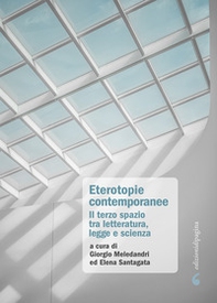 Eterotopie contemporanee. Il terzo spazio tra letteratura, legge e scienza - Librerie.coop Eterotopie contemporanee. Il terzo spazio tra letteratura, legge e scienza - Librerie.coop