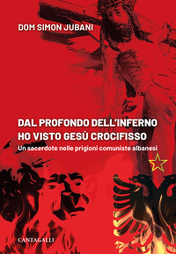 Dal profondo dell'inferno ho visto Gesù crocifisso. Un sacerdote nelle prigioni comuniste albanesi - Librerie.coop Dal profondo dell'inferno ho visto Gesù crocifisso. Un sacerdote nelle prigioni comuniste albanesi - Librerie.coop