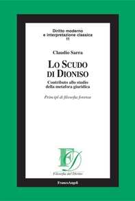 Lo scudo di Dioniso. Contributo alla studio della metafora giuridica. Principî di filosofia forense - Librerie.coop Lo scudo di Dioniso. Contributo alla studio della metafora giuridica. Principî di filosofia forense - Librerie.coop