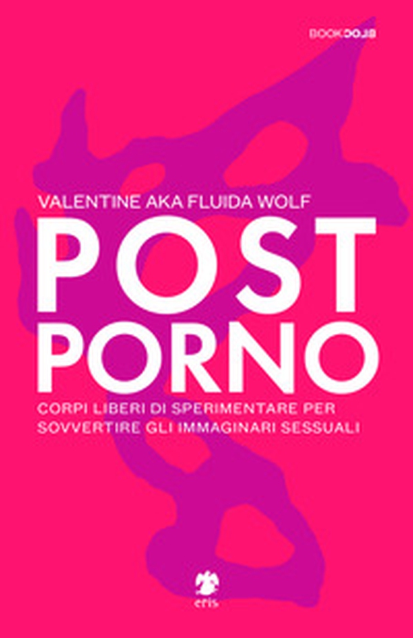 Postporno. Corpi liberi di sperimentare per sovvertire gli immaginari sessuali - Librerie.coop Postporno. Corpi liberi di sperimentare per sovvertire gli immaginari sessuali - Librerie.coop
