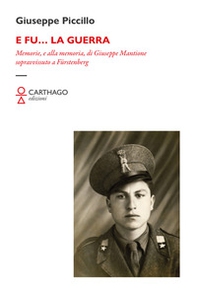 E fu... la guerra. Memorie, e alla memoria, di Giuseppe Mantione sopravvissuto a Fürstenberg - Librerie.coop