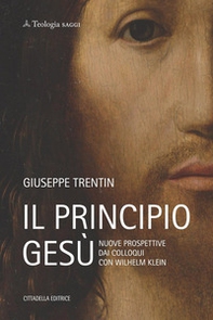 Il principio Gesù. Nuove prospettive dai colloqui con Wilhelm Klein - Librerie.coop