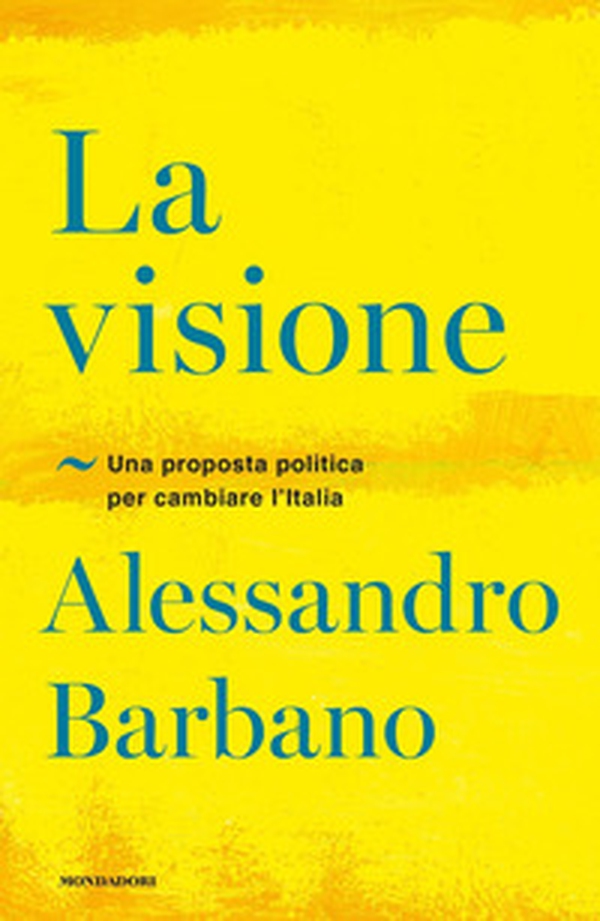 La visione. Una proposta politica per cambiare l'Italia - Librerie.coop La visione. Una proposta politica per cambiare l'Italia - Librerie.coop
