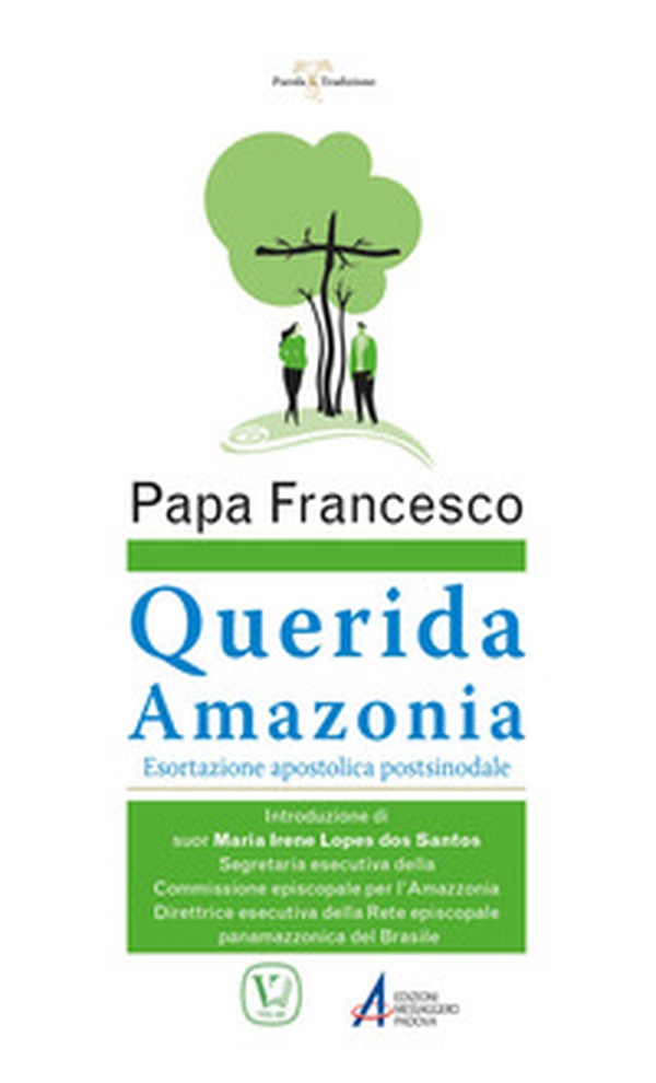 «Querida Amazonia». Esortazione apostolica postsinodale al popolo di Dio e a tutte le persone di buona volontà - Librerie.coop «Querida Amazonia». Esortazione apostolica postsinodale al popolo di Dio e a tutte le persone di buona volontà - Librerie.coop