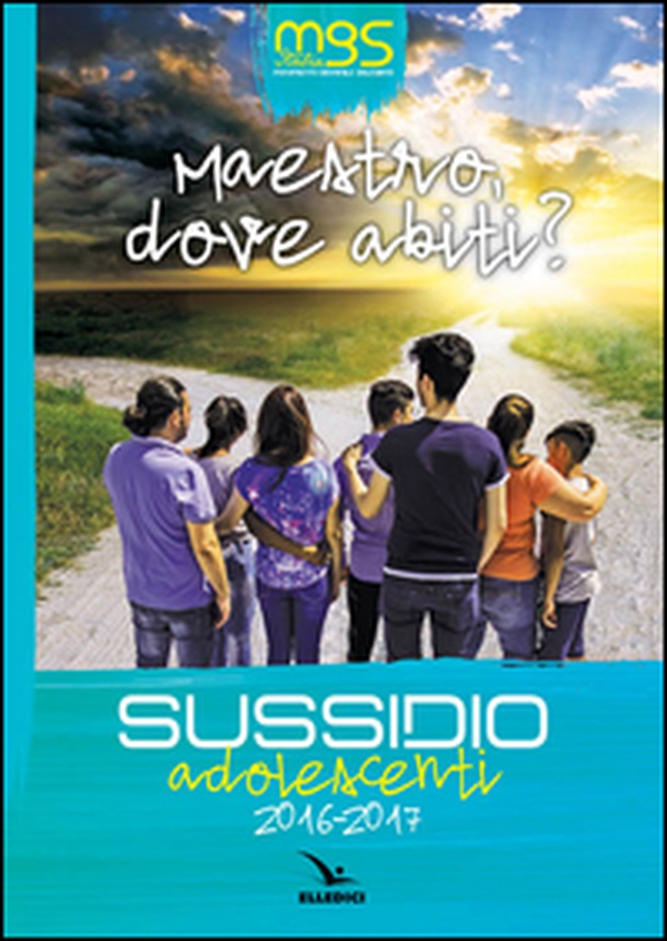 Maestro, dove abiti? Sussidio adolescenti 2016-2017 - Librerie.coop Maestro, dove abiti? Sussidio adolescenti 2016-2017 - Librerie.coop